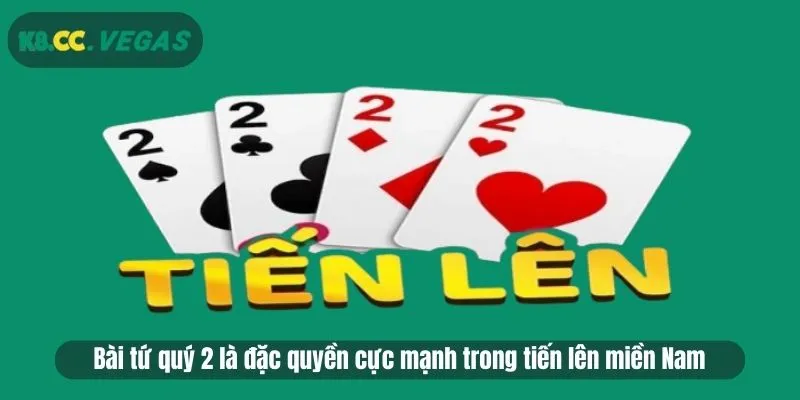 Bài tứ quý 2 là đặc quyền cực mạnh trong tiến lên miền Nam