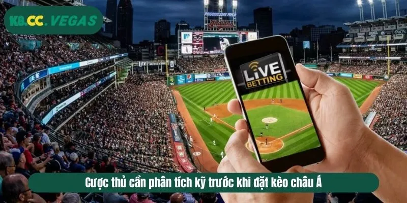 Cược thủ cần phân tích kỹ trước khi đặt kèo châu Á