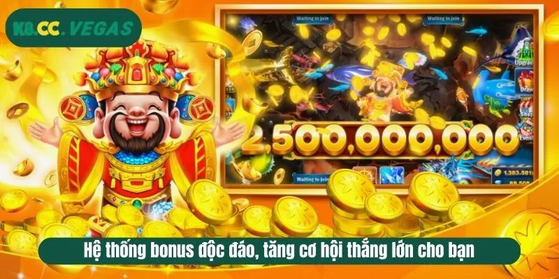 Hệ thống bonus độc đáo, tăng cơ hội thắng lớn cho bạn