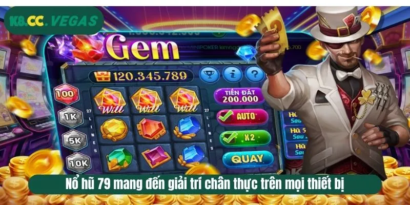 Nổ hũ 79 mang đến giải trí chân thực trên mọi thiết bị